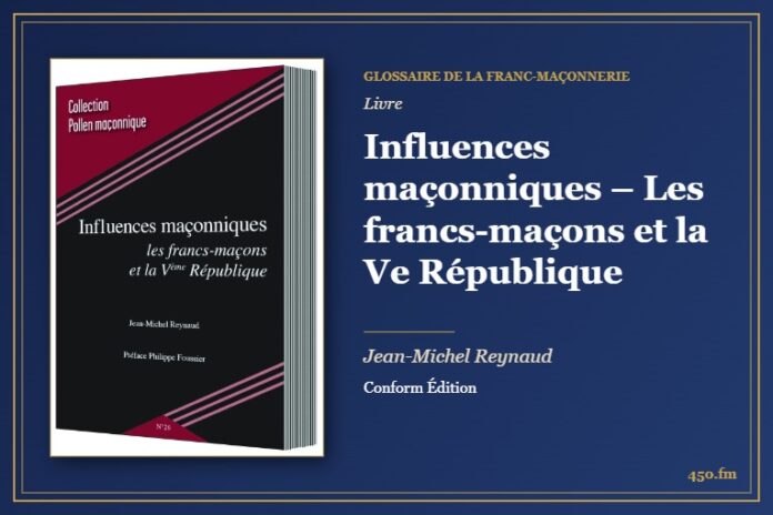 Influences maçonniques – Les francs-maçons et la Ve République (Livre) – Glossaire de la franc-maçonnerie 450.fm