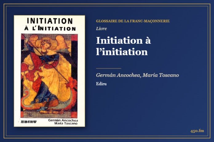 Initiation à l’initiation (Livre) – Glossaire de la franc-maçonnerie 450.fm