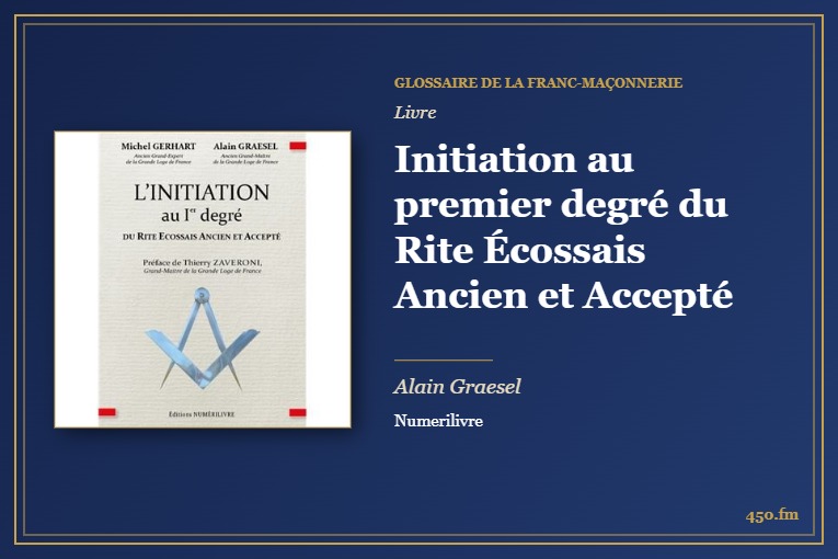 Initiation au premier degré du Rite Écossais Ancien et Accepté (Livre) – Glossaire de la franc-maçonnerie 450.fm