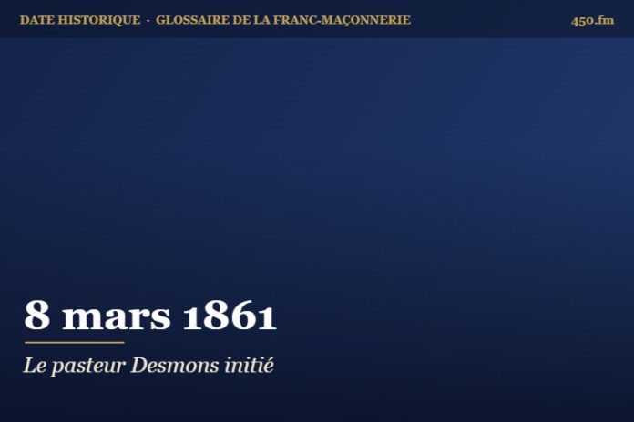 Initiation de Frédéric Desmons à la loge L’Écho du Grand Orient de Nîmes, 8 mars 1861 – date historique de la franc-maçonnerie – 450.fm