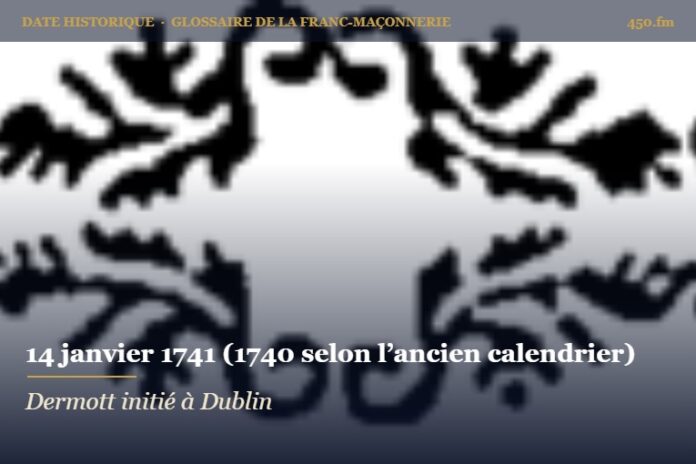 Initiation de Laurence Dermott à Dublin, 14 janvier 1741 – date historique de la franc-maçonnerie – 450.fm