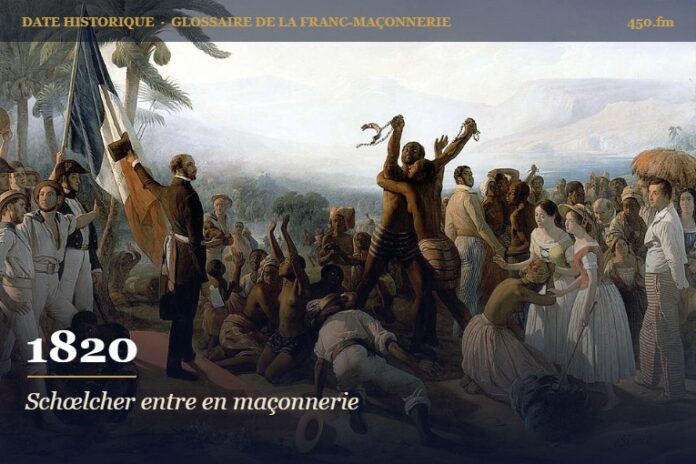 Initiation de Victor Schœlcher aux Amis de la Vérité à Paris, 1820 – date historique de la franc-maçonnerie – 450.fm