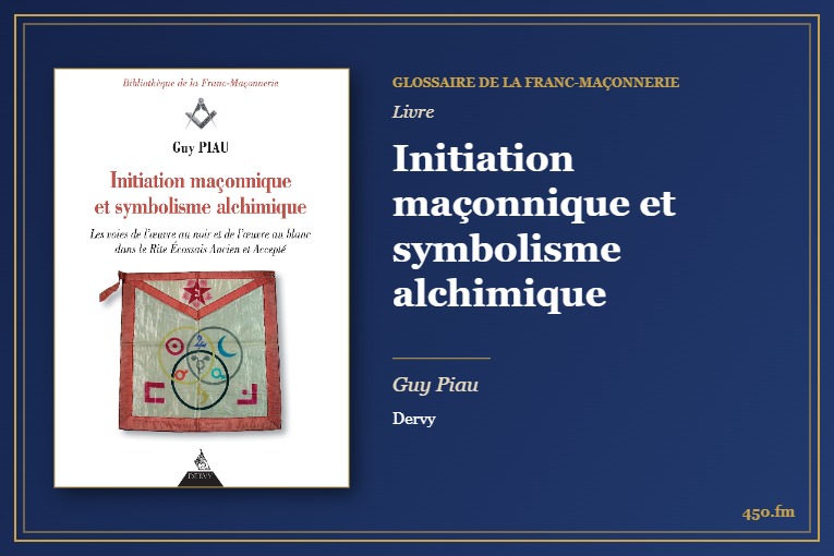 Initiation maçonnique et symbolisme alchimique (Livre) – Glossaire de la franc-maçonnerie 450.fm