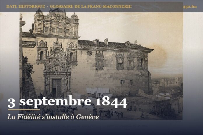 Installation de la loge La Fidélité à Genève, 3 septembre 1844 – date historique de la franc-maçonnerie – 450.fm