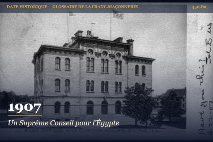 Institution d’un Suprême Conseil du Rite écossais pour l’Égypte, 1907 – date historique de la franc-maçonnerie – 450.fm
