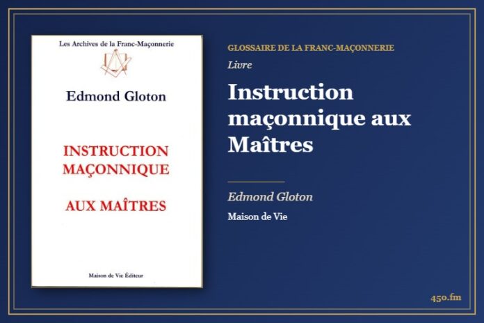 Instruction maçonnique aux Maîtres (Livre) – Glossaire de la franc-maçonnerie 450.fm