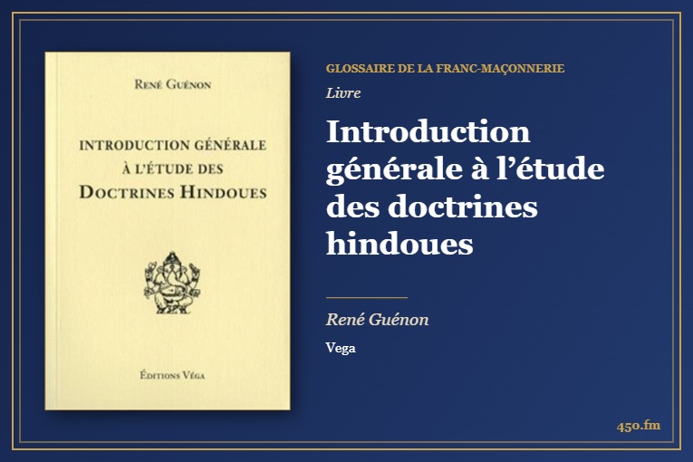 Introduction générale à l’étude des doctrines hindoues (Livre) – Glossaire de la franc-maçonnerie 450.fm