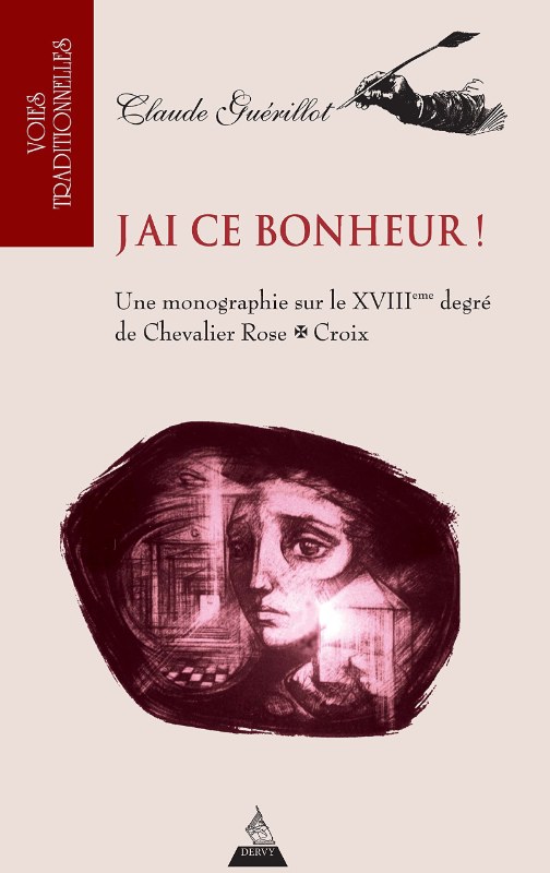 Couverture du livre J’ai ce bonheur – Monographie sur le XVIIIe degré du Chevalier Rose-Croix du Rite Écossais Ancien et Accepté