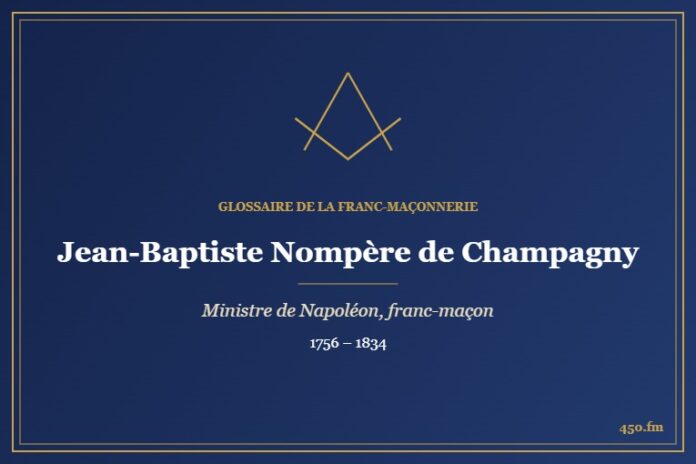 Jean-Baptiste Nompère de Champagny (Personnalité) – Glossaire de la franc-maçonnerie 450.fm