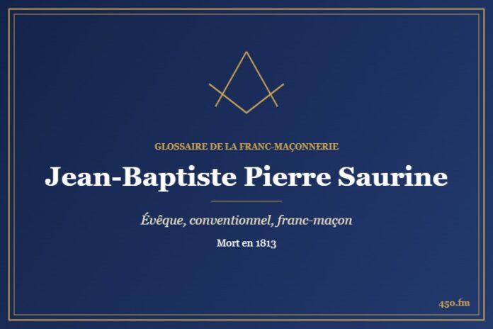 Jean-Baptiste Pierre Saurine (Personnalité) – Glossaire de la franc-maçonnerie 450.fm