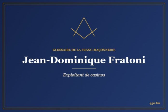 Jean-Dominique Fratoni (Personnalité) – Glossaire de la franc-maçonnerie 450.fm