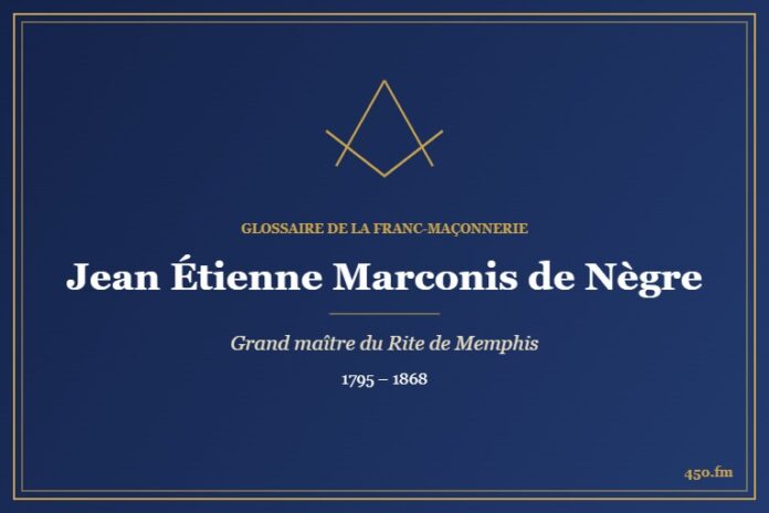 Jean Étienne Marconis de Nègre (Personnalité) – Glossaire de la franc-maçonnerie 450.fm