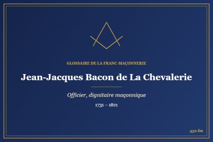 Jean-Jacques Bacon de La Chevalerie (Personnalité) – Glossaire de la franc-maçonnerie 450.fm