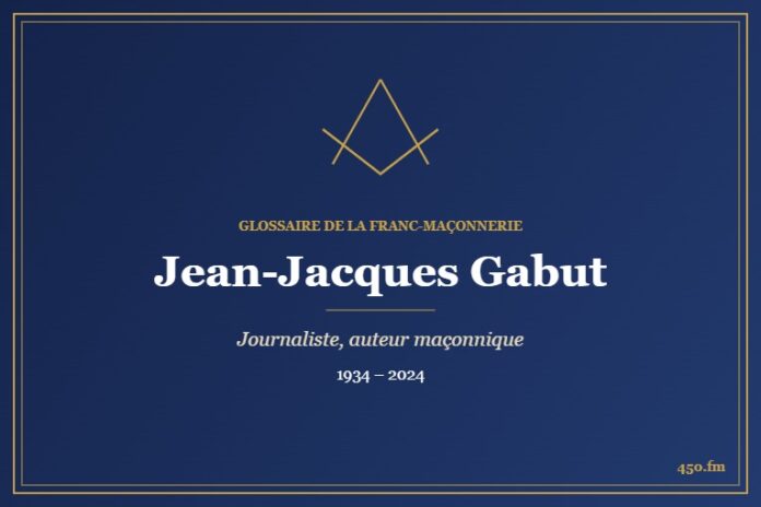 Jean-Jacques Gabut (Personnalité) – Glossaire de la franc-maçonnerie 450.fm