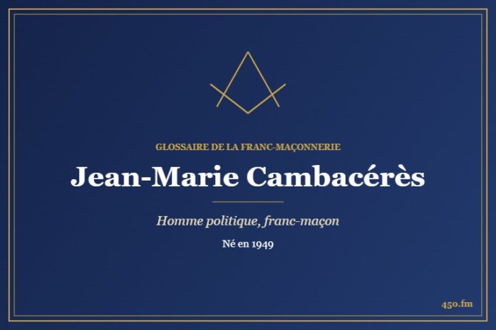 Jean-Marie Cambacérès (Personnalité) – Glossaire de la franc-maçonnerie 450.fm