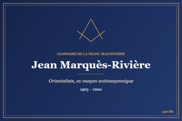 Jean Marquès-Rivière (Personnalité) – Glossaire de la franc-maçonnerie 450.fm