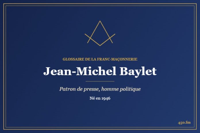 Jean-Michel Baylet (Personnalité) – Glossaire de la franc-maçonnerie 450.fm