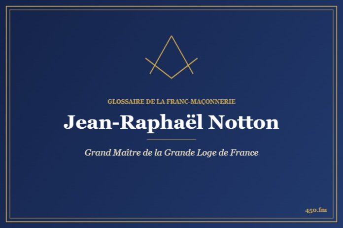 Jean-Raphaël Notton (Personnalité) – Glossaire de la franc-maçonnerie 450.fm