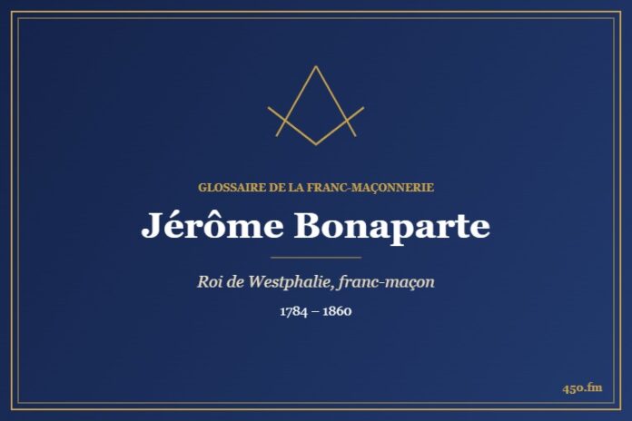 Jérôme Bonaparte (Personnalité) – Glossaire de la franc-maçonnerie 450.fm