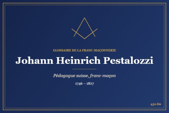 Johann Heinrich Pestalozzi (Personnalité) – Glossaire de la franc-maçonnerie 450.fm