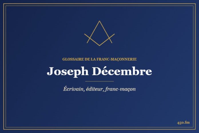 Joseph Décembre (Personnalité) – Glossaire de la franc-maçonnerie 450.fm