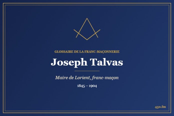 Joseph Talvas (Personnalité) – Glossaire de la franc-maçonnerie 450.fm