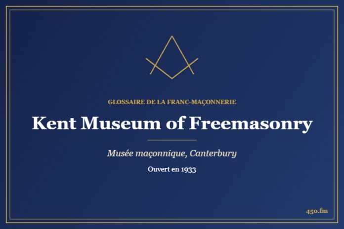 Kent Museum of Freemasonry, Canterbury (Musée maçonnique) – Glossaire de la franc-maçonnerie 450.fm