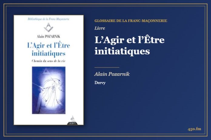 L’Agir et l’Être initiatiques (Livre) – Glossaire de la franc-maçonnerie 450.fm