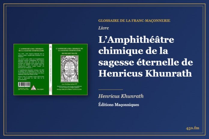 L’Amphithéâtre chimique de la sagesse éternelle de Henricus Khunrath (Livre) – Glossaire de la franc-maçonnerie 450.fm