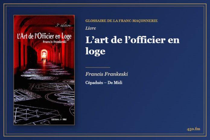 L’art de l’officier en loge (Livre) – Glossaire de la franc-maçonnerie 450.fm