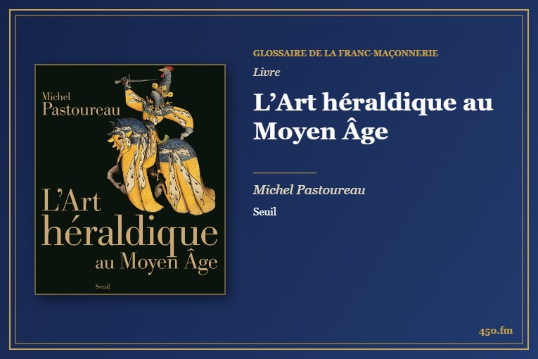 L’Art héraldique au Moyen Âge (Livre) – Glossaire de la franc-maçonnerie 450.fm