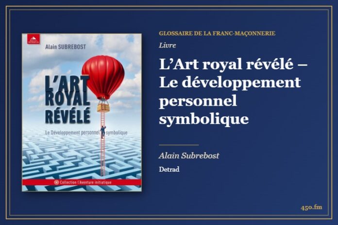 L’Art royal révélé – Le développement personnel symbolique (Livre) – Glossaire de la franc-maçonnerie 450.fm