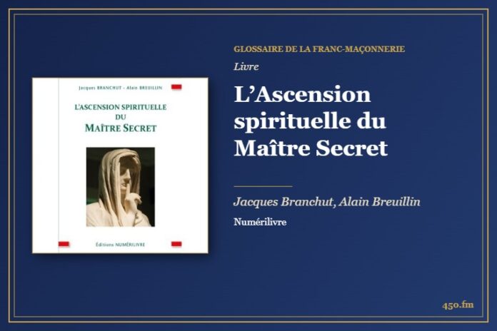 L’Ascension spirituelle du Maître Secret (Livre) – Glossaire de la franc-maçonnerie 450.fm