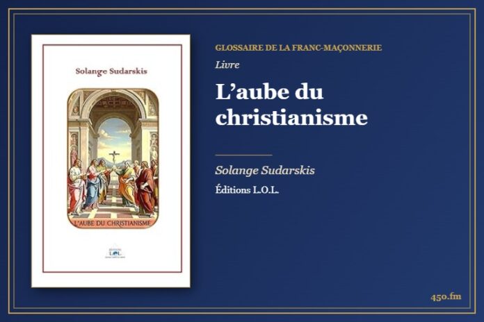 L’aube du christianisme (Livre) – Glossaire de la franc-maçonnerie 450.fm