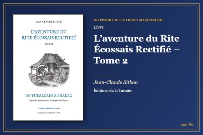 L’aventure du Rite Écossais Rectifié – Tome 2 (Livre) – Glossaire de la franc-maçonnerie 450.fm
