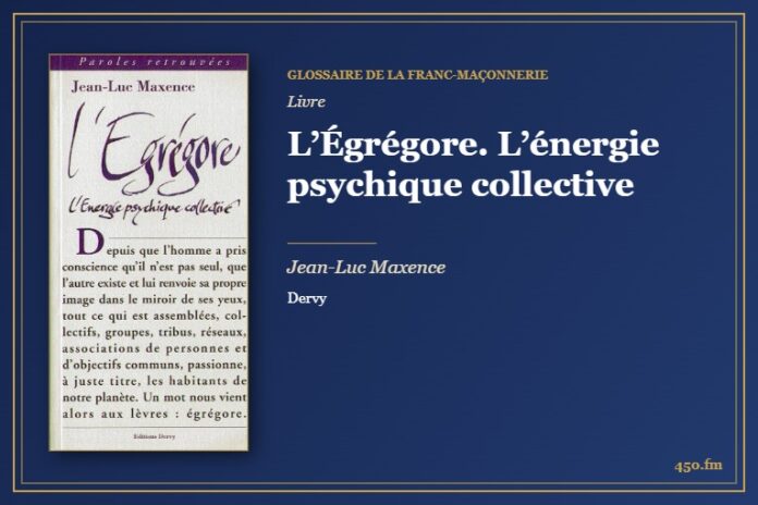L’Égrégore. L’énergie psychique collective (Livre) – Glossaire de la franc-maçonnerie 450.fm