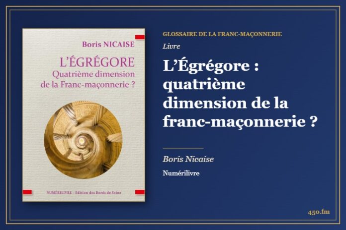 L’Égrégore : quatrième dimension de la franc-maçonnerie ? (Livre) – Glossaire de la franc-maçonnerie 450.fm