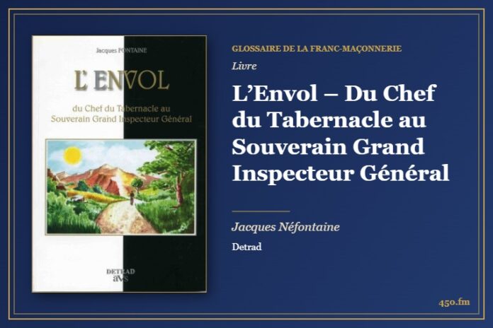 L’Envol – Du Chef du Tabernacle au Souverain Grand Inspecteur Général (Livre) – Glossaire de la franc-maçonnerie 450.fm