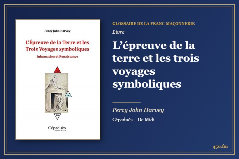 L’épreuve de la terre et les trois voyages symboliques (Livre) – Glossaire de la franc-maçonnerie 450.fm