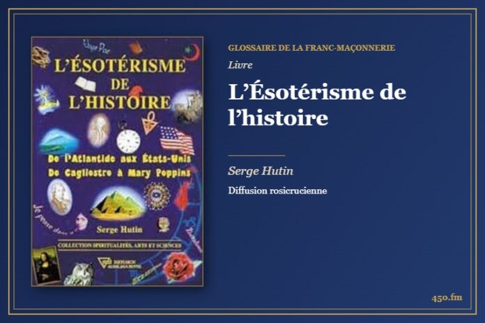 L’Ésotérisme de l’histoire (Livre) – Glossaire de la franc-maçonnerie 450.fm