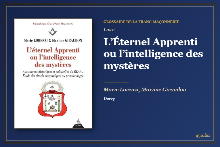 L’Éternel Apprenti ou l’intelligence des mystères (Livre) – Glossaire de la franc-maçonnerie 450.fm