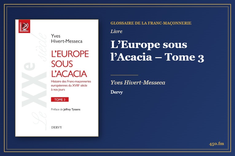 L’Europe sous l’Acacia – Tome 3 (Livre) – Glossaire de la franc-maçonnerie 450.fm