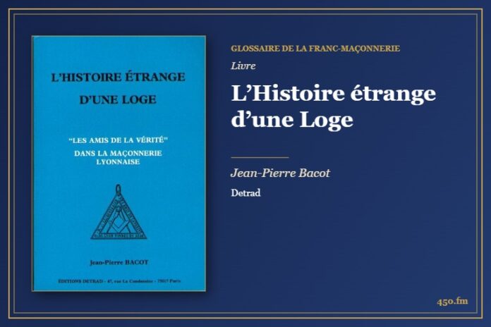 L’Histoire étrange d’une Loge (Livre) – Glossaire de la franc-maçonnerie 450.fm