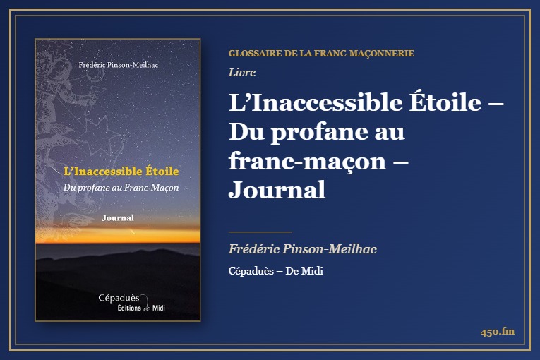 L’Inaccessible Étoile – Du profane au franc-maçon – Journal (Livre) – Glossaire de la franc-maçonnerie 450.fm