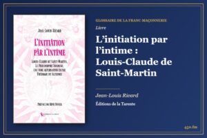 L’initiation par l’intime : Louis-Claude de Saint-Martin (Livre) – Glossaire de la franc-maçonnerie 450.fm