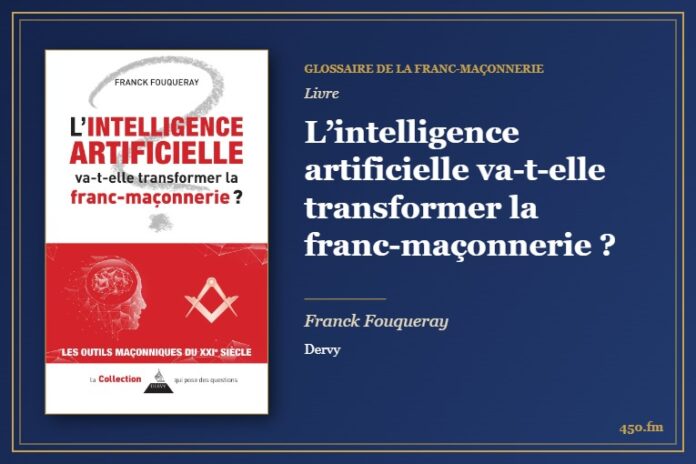 L’intelligence artificielle va-t-elle transformer la franc-maçonnerie ? (Livre) – Glossaire de la franc-maçonnerie 450.fm