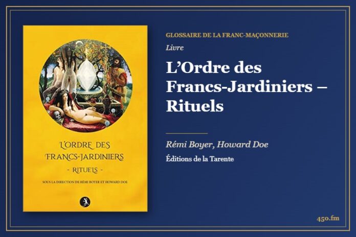 L’Ordre des Francs-Jardiniers – Rituels (Livre) – Glossaire de la franc-maçonnerie 450.fm