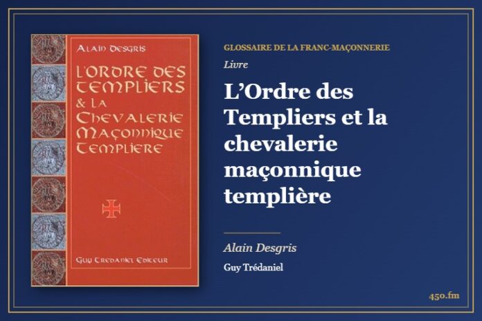L’Ordre des Templiers et la chevalerie maçonnique templière (Livre) – Glossaire de la franc-maçonnerie 450.fm