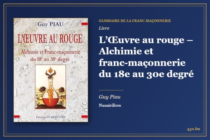 L’Œuvre au rouge – Alchimie et franc-maçonnerie du 18e au 30e degré (Livre) – Glossaire de la franc-maçonnerie 450.fm