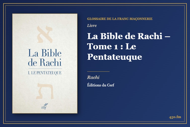 La Bible de Rachi – Tome 1 : Le Pentateuque (Livre) – Glossaire de la franc-maçonnerie 450.fm
